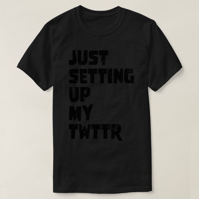 just setting up my twttr 1 T-Shirt (Design Front)