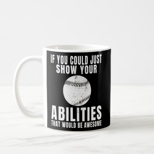 Just Show Your Abilities Baseball Player  Baseball Coffee Mug