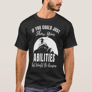 Just Show Your Abilities Skiing Mountain Funny Ski T-Shirt