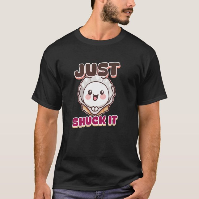 Just Shuck It Design Oyster T-Shirt (Front)