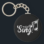Just Sing! Keychain<br><div class="desc">Just Sing, t-shirts and gifts for singers</div>