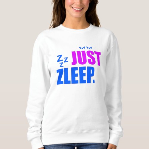 Just sleep T_Shirt Sweatshirt