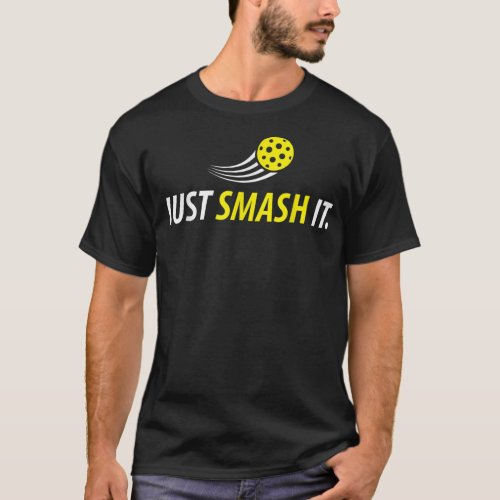 Just Smash It Pickleball Player Lover Funny Gifts  T_Shirt