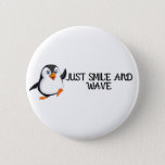 Just Smile And Wave Penguin Button