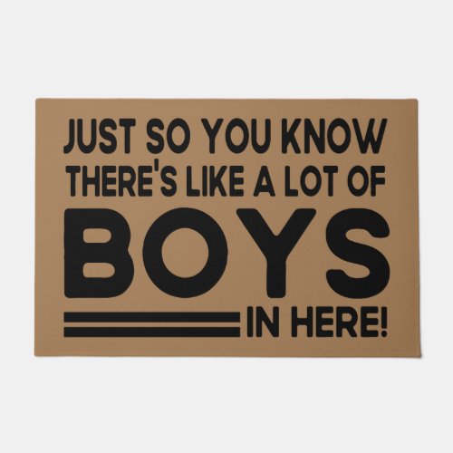 Just so you know theres a lot of boys in here doormat