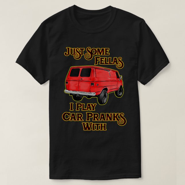 Just Some Fellas I Play Car Pranks With T-Shirt (Design Front)
