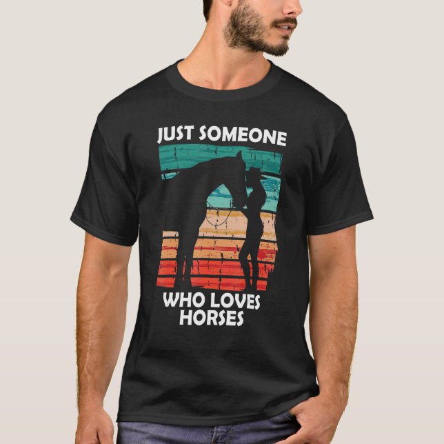 Just someone who loves horses 2 T-Shirt (Front)