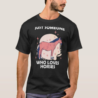 Just someone who loves horses 8 T-Shirt