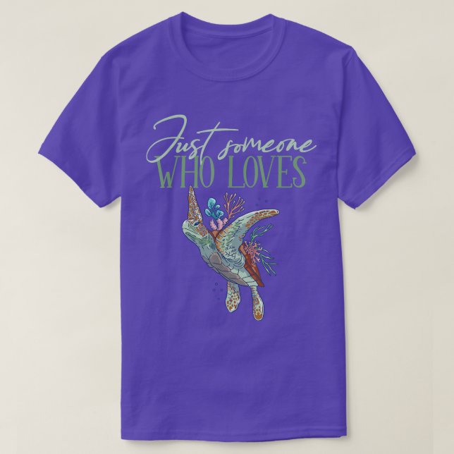 Just someone who loves sea turtles  T-Shirt (Design Front)