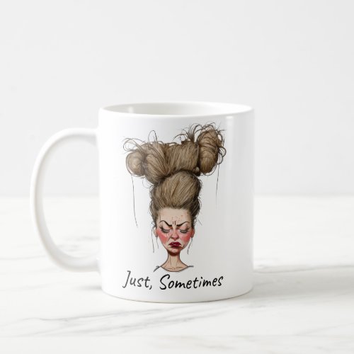 Just Sometimes Funny Bad Day Coffee Mug