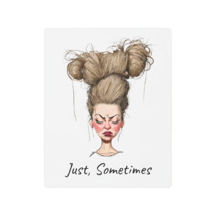 Just, Sometimes! Funny Bad Day Metal Print
