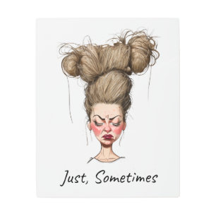 Just, Sometimes! Funny Bad Day Metal Print