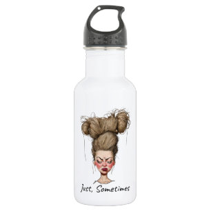Just, Sometimes! Funny Bad Day Stainless Steel Water Bottle