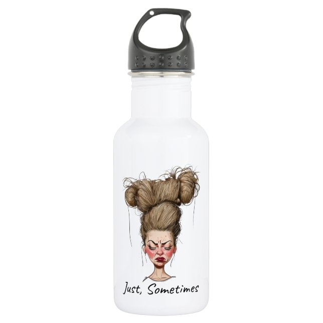 Just, Sometimes! Funny Bad Day Stainless Steel Water Bottle (Front)