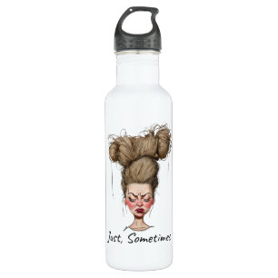 Just, Sometimes! Funny Bad Day Stainless Steel Water Bottle