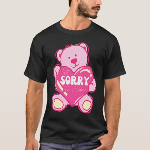 Just Sorry In Advance   Apologize Sassy Apology  1 T_Shirt
