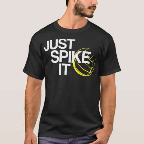 Just Spike It  Spike a Ball Spike Life  T_Shirt