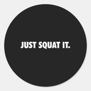 Just Squat It Gym Powerlifting Bodybuilding Squat Classic Round Sticker
