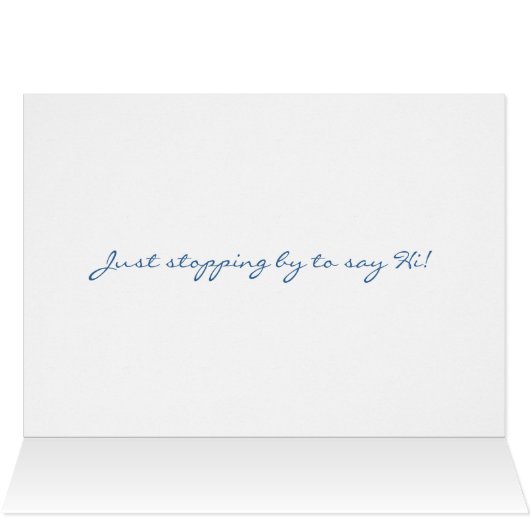 Just stopping by! (Inside Horizontal (Top))