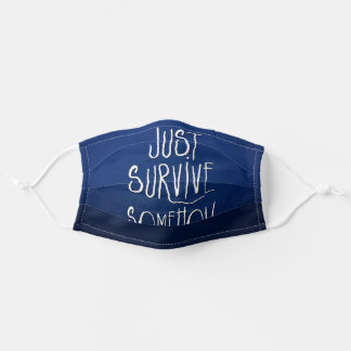 Just Survive Somehow Dark Blue Adult Cloth Face Mask