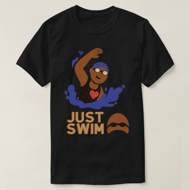 just Swim  For Swimming Lovers  T-Shirt (Design Front)