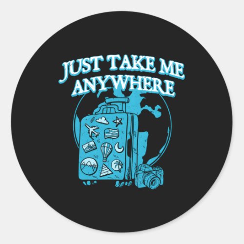 Just Take Me Anywhere Road Trip Vacation Adventure Classic Round Sticker