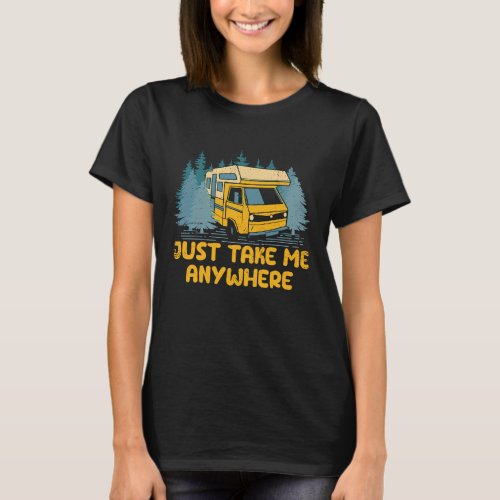 Just Take Me Anywhere Road Trip Vacation Adventure T_Shirt
