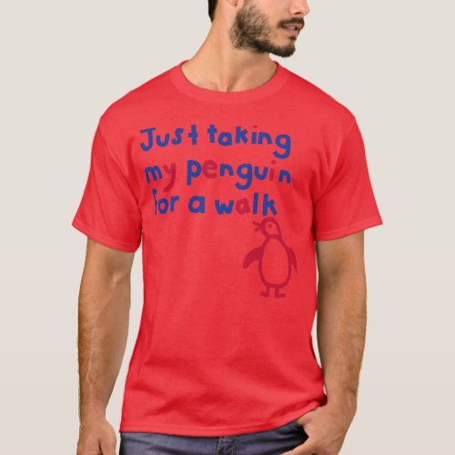 Just Taking My Penguin For a Walk Funny Quote T_Shirt