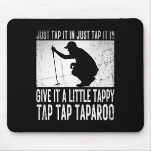 Just Tap It In Just Tap It In Give It A Little Tap Mouse Pad