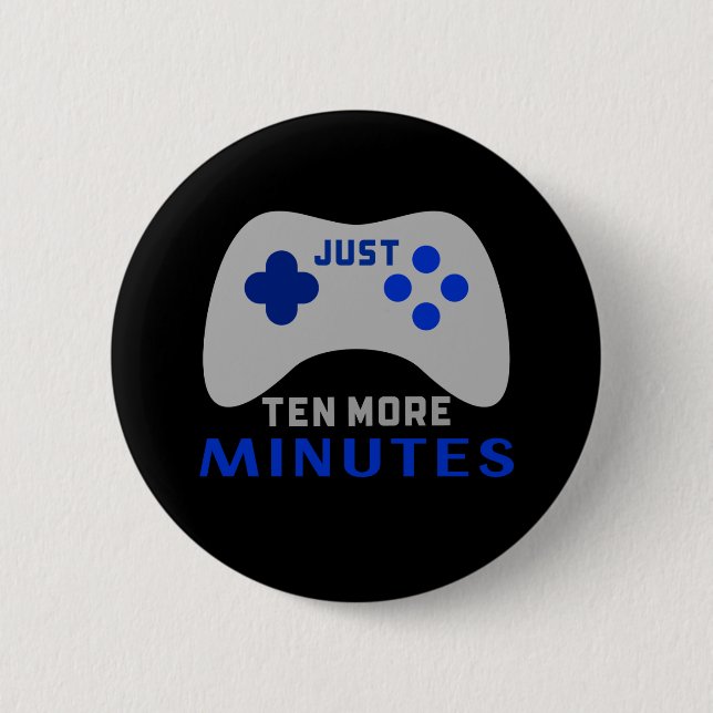 Just Ten More Minutes Black Gamer Button (Front)