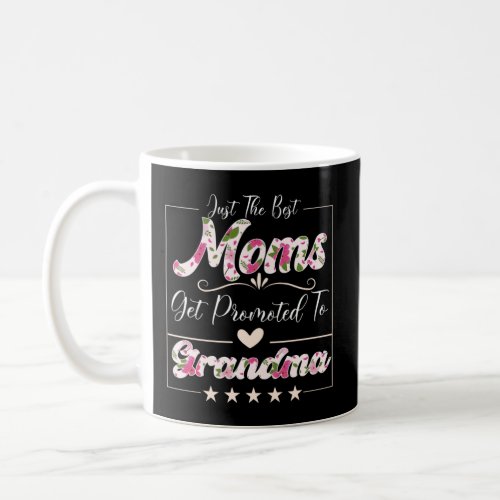 Just The Best Moms Get Promoted to Grandma Mothers Coffee Mug
