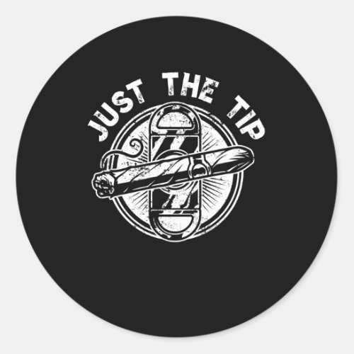 Just The Tip Cigar Smoker Gift Funny Cigar Smoking Classic Round Sticker