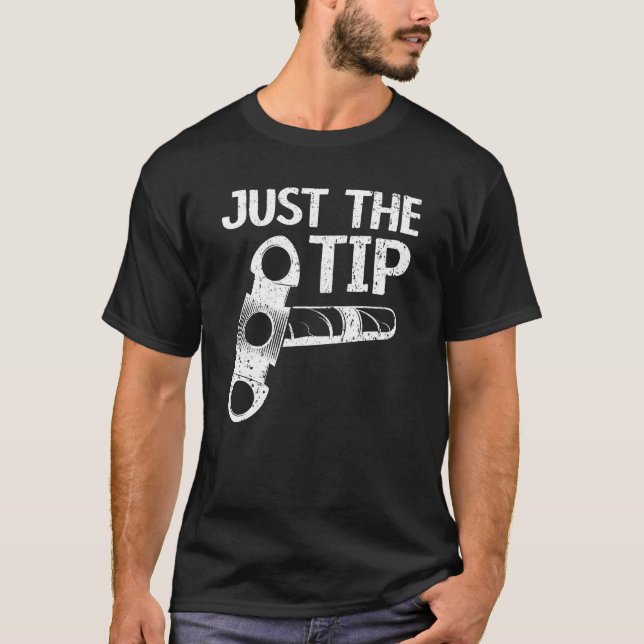 Just The Tip Cigar Smoking Tobacco Cigarette Smoke T-Shirt (Front)