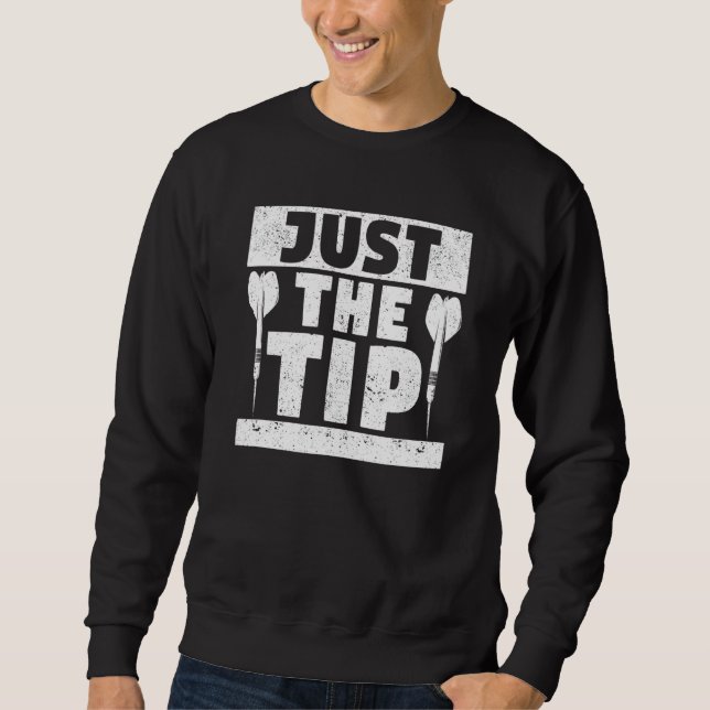 Just The Tip Dart Pin  Darts Throwing Player Fan T Sweatshirt (Front)