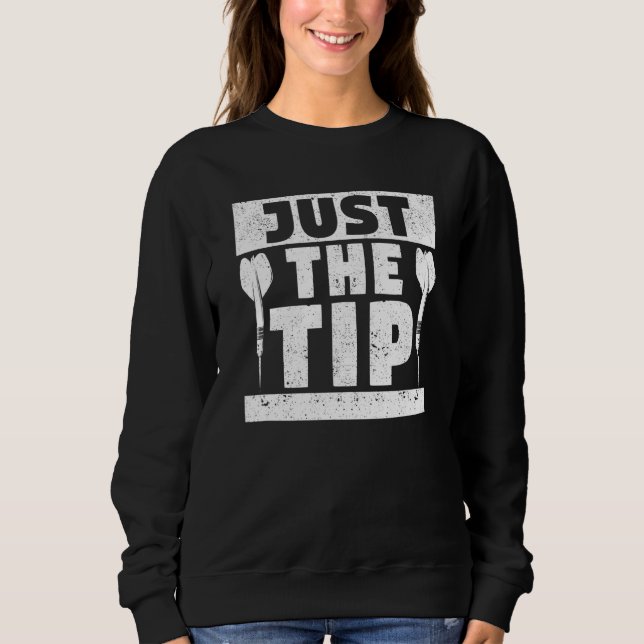 Just The Tip Dart Pin  Darts Throwing Player Fan T Sweatshirt (Front)