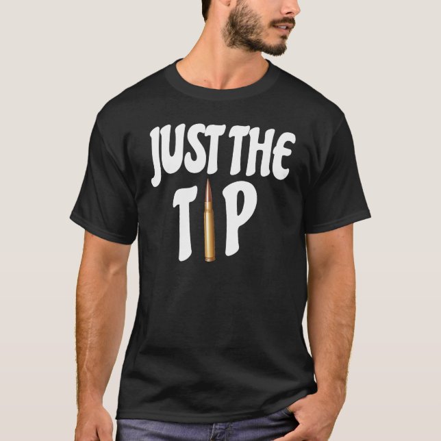 Just the tip Funny long range shooting  pro gun T-Shirt (Front)