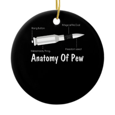 Just The Tip I Promise Anatomy of a Pew Enough Gun Ceramic Ornament
