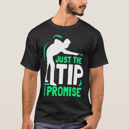 Just The Tip I Promise  Billard Billiard Player Po T_Shirt