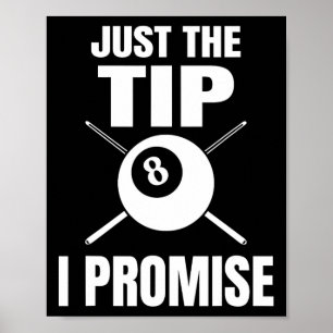 Just The Tip I Promise Billiard Pool Billiards 1 Poster