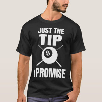Just The Tip I Promise Billiard Pool Billiards 1  T-Shirt