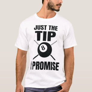 Just The Tip I Promise Billiard Pool Billiards T-Shirt