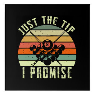 Just The Tip I Promise Billiards Acrylic Print