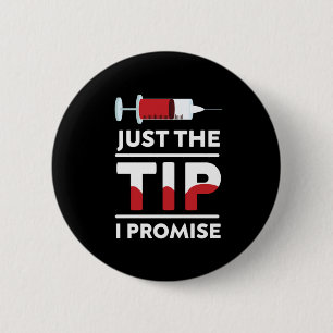 Just The Tip I Promise Blood Syringe Phlebotomist  Button