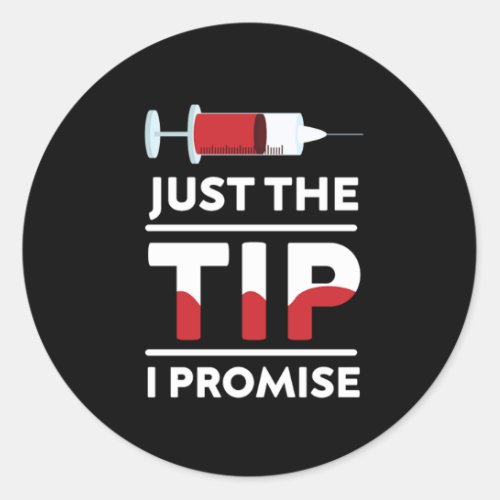 Just The Tip I Promise Blood Syringe Phlebotomist  Classic Round Sticker