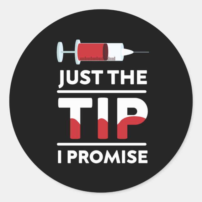 Just The Tip I Promise Blood Syringe Phlebotomist  Classic Round Sticker (Front)