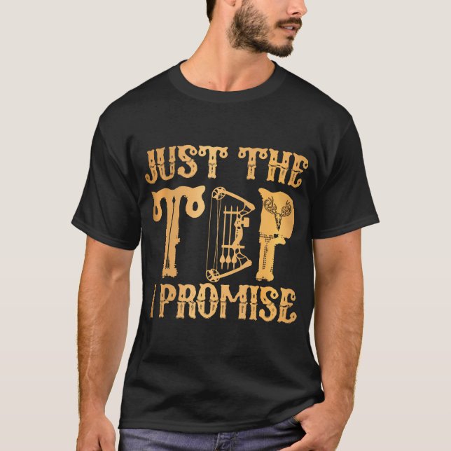 Just The Tip I Promise Bow Hunting Archery Bow Hun T-Shirt (Front)
