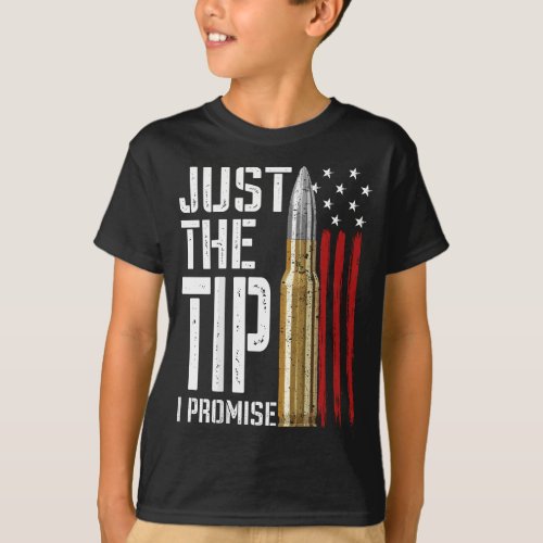 Just The Tip I Promise Bullet American Flag Gun Lo T_Shirt