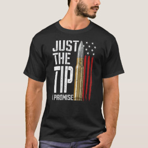 Just The Tip I Promise Bullet American Flag Gun Lo T-Shirt