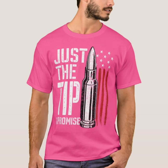 Just The Tip I Promise Bullet American Flag Gun Lo T-Shirt (Front)