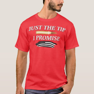 Just The Tip I Promise Bullet American Flag Gun Lo T-Shirt